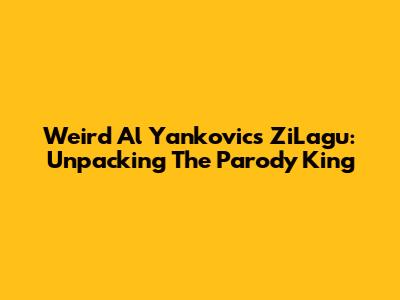 Weird Al Yankovic's ZiLagu: Unpacking The Parody King