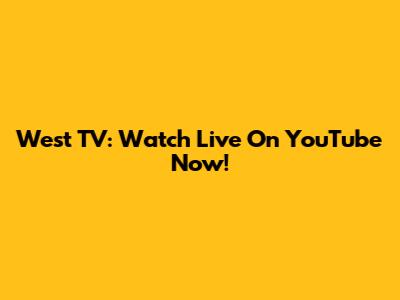 West TV: Watch Live On YouTube Now!
