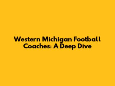 Western Michigan Football Coaches: A Deep Dive
