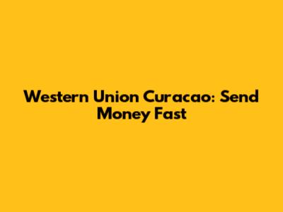 Western Union Curacao: Send Money Fast