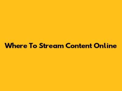 Where To Stream Content Online
