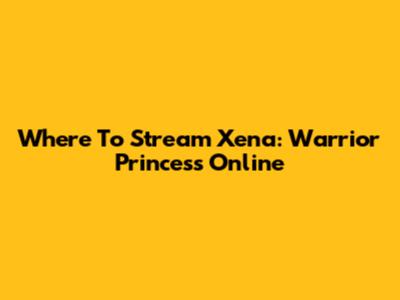 Where To Stream Xena: Warrior Princess Online