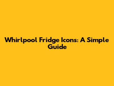 Whirlpool Fridge Icons: A Simple Guide
