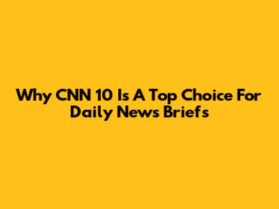 Why CNN 10 Is A Top Choice For Daily News Briefs