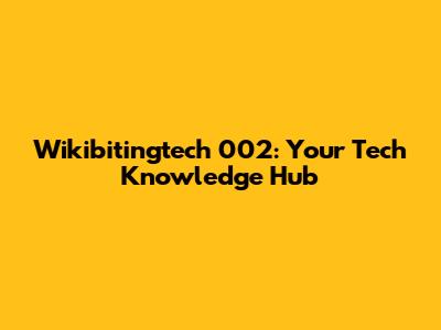 Wikibitingtech 002: Your Tech Knowledge Hub