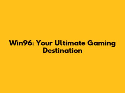 Win96: Your Ultimate Gaming Destination