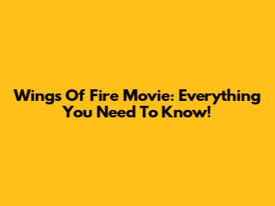 Wings Of Fire Movie: Everything You Need To Know!