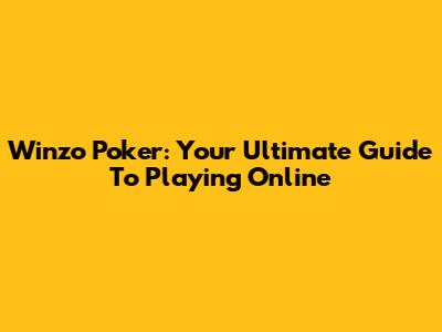 Winzo Poker: Your Ultimate Guide To Playing Online