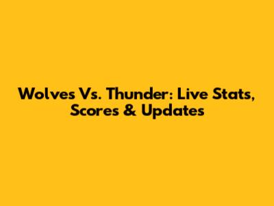 Wolves Vs. Thunder: Live Stats, Scores & Updates
