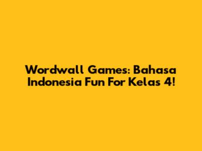 Wordwall Games: Bahasa Indonesia Fun For Kelas 4!
