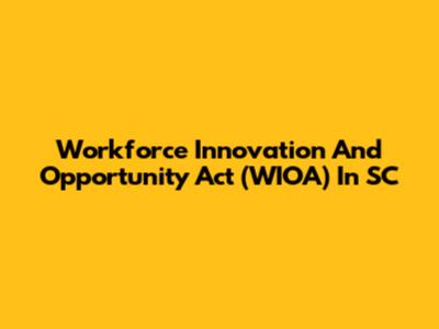 Workforce Innovation And Opportunity Act (WIOA) In SC