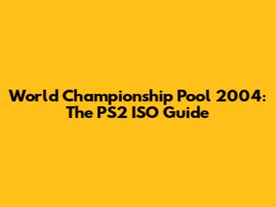 World Championship Pool 2004: The PS2 ISO Guide