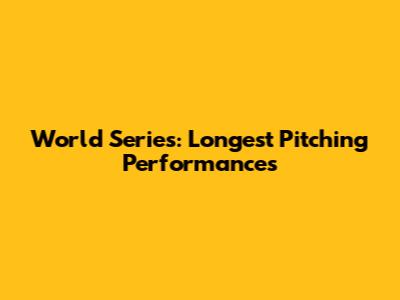 World Series: Longest Pitching Performances