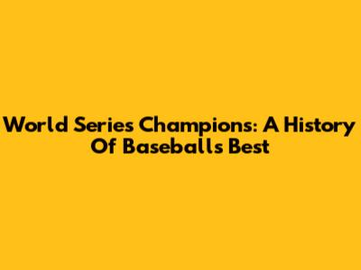 World Series Champions: A History Of Baseball's Best
