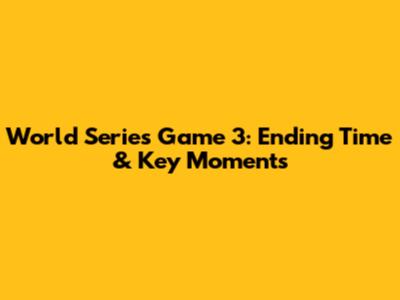 World Series Game 3: Ending Time & Key Moments