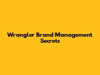 Wrangler Brand Management Secrets
