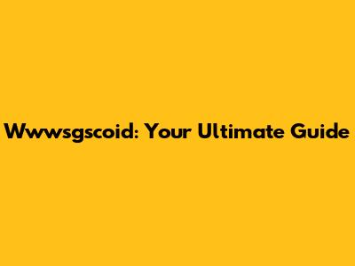Wwwsgscoid: Your Ultimate Guide