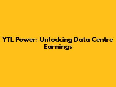 YTL Power: Unlocking Data Centre Earnings