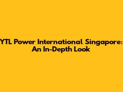 YTL Power International Singapore: An In-Depth Look