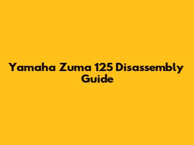 Yamaha Zuma 125 Disassembly Guide