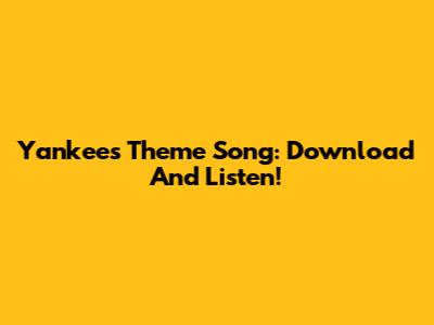 Yankees Theme Song: Download And Listen!