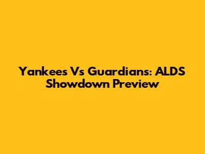 Yankees Vs Guardians: ALDS Showdown Preview