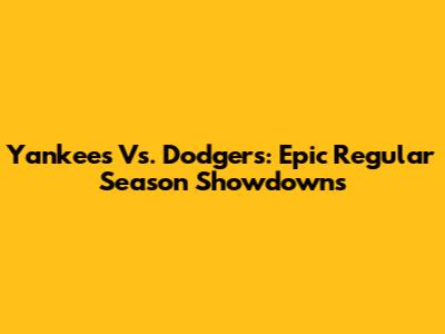 Yankees Vs. Dodgers: Epic Regular Season Showdowns