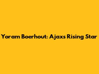 Yoram Boerhout: Ajax's Rising Star