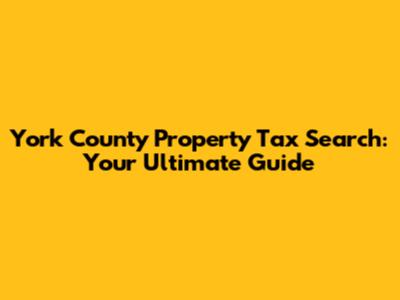 York County Property Tax Search: Your Ultimate Guide