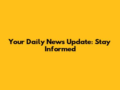 Your Daily News Update: Stay Informed