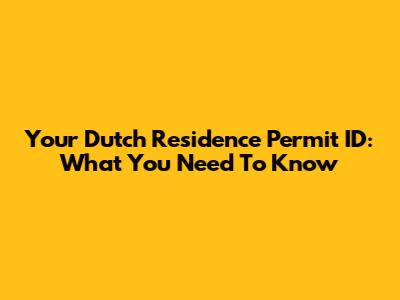 Your Dutch Residence Permit ID: What You Need To Know