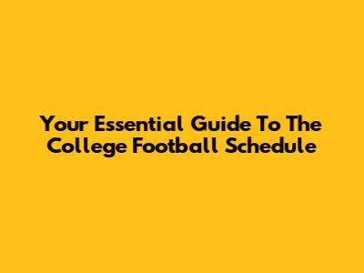 Your Essential Guide To The College Football Schedule