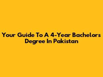 Your Guide To A 4-Year Bachelor's Degree In Pakistan