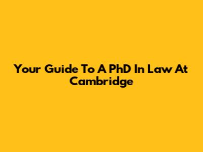 Your Guide To A PhD In Law At Cambridge