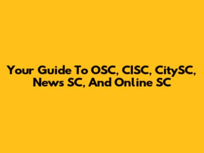 Your Guide To OSC, CISC, CitySC, News SC, And Online SC