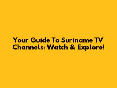 Your Guide To Suriname TV Channels: Watch & Explore!