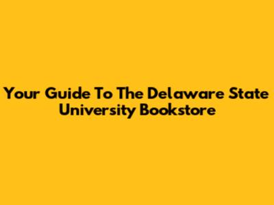Your Guide To The Delaware State University Bookstore