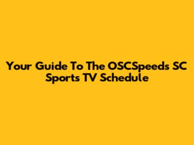 Your Guide To The OSCSpeeds SC Sports TV Schedule