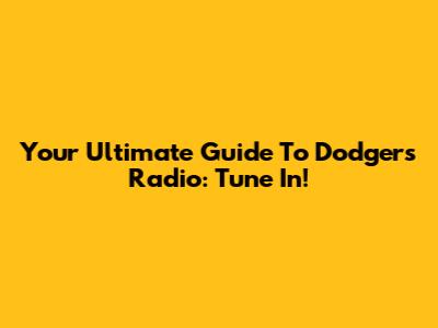 Your Ultimate Guide To Dodgers Radio: Tune In!