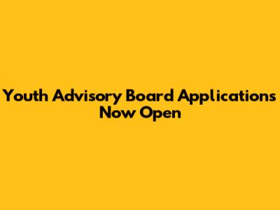 Youth Advisory Board Applications Now Open