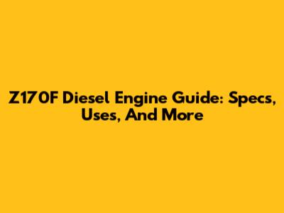 Z170F Diesel Engine Guide: Specs, Uses, And More
