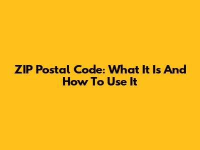 ZIP Postal Code: What It Is And How To Use It