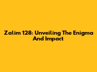 Zalim 128: Unveiling The Enigma And Impact