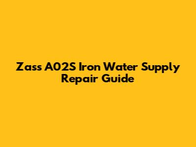 Zass A02S Iron Water Supply Repair Guide