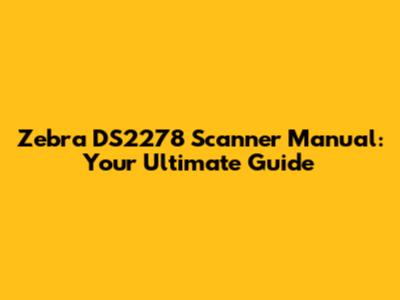Zebra DS2278 Scanner Manual: Your Ultimate Guide