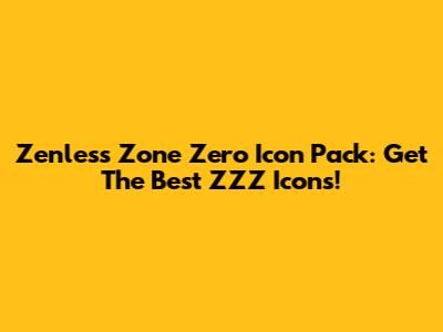 Zenless Zone Zero Icon Pack: Get The Best ZZZ Icons!