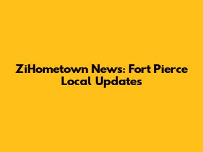 ZiHometown News: Fort Pierce Local Updates