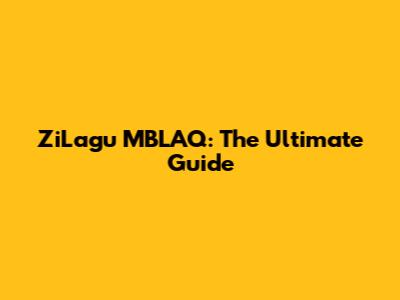 ZiLagu MBLAQ: The Ultimate Guide