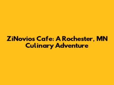 ZiNovios Cafe: A Rochester, MN Culinary Adventure