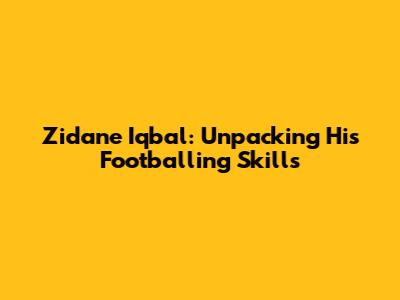 Zidane Iqbal: Unpacking His Footballing Skills